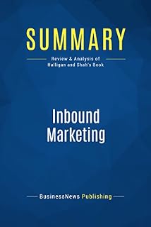 Summary: Inbound Marketing: Review and Analysis of Halligan and Shah's Book