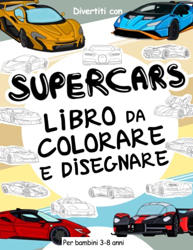 Supercars - Libro da Colorare e Disegnare per Bambini 3-8 Anni: Divertiti a colorare le macchine sportive ed a disegnare le ruote o altre parti delle ... collezionabile per bambini dai 3 anni in su.