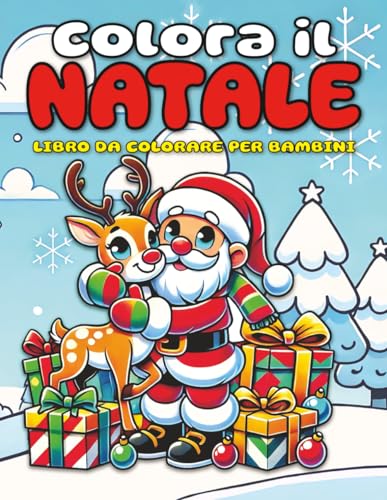 Colora il Natale - Libro da Colorare per Bambini: 141 Pagine con 70 Disegni di Babbo Natale, Elfi, Renne, Animali e Paesaggi Festivi per Bambini dai 3 ai 10 Anni