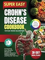 Super Easy Crohn’s Disease Cookbook: Comforting Low-Residue Recipes to Support Digestion, Reduce Bloating and Nourish Your Gut B0F5PTNLSW Book Cover