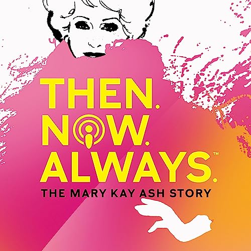 Then. Now. Always.™ The Mary Kay Ash Story
