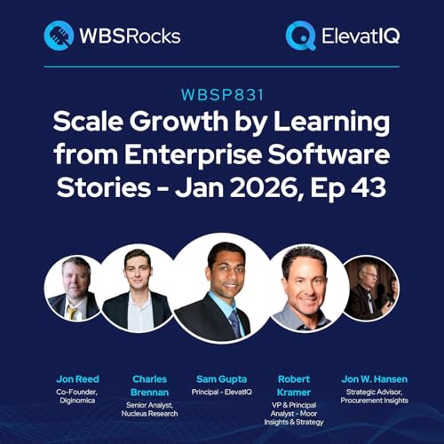 WBSP831: Scale Growth by Learning from Enterprise Software Stories - Jan 2026, Ep 43, an Objective Panel Discussion