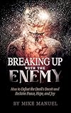 Breaking Up With The Enemy: How to Defeat the Devil's Deceit and Reclaim Peace, Hope, and Joy (English Edition) - Mike Manuel Manuel 