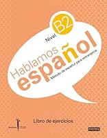 Método de español para extranjeros. Hablamos español. Nivel B2. Libro de ejercicios: Instituto Castellano y Leonés de la Lengua 8444110299 Book Cover