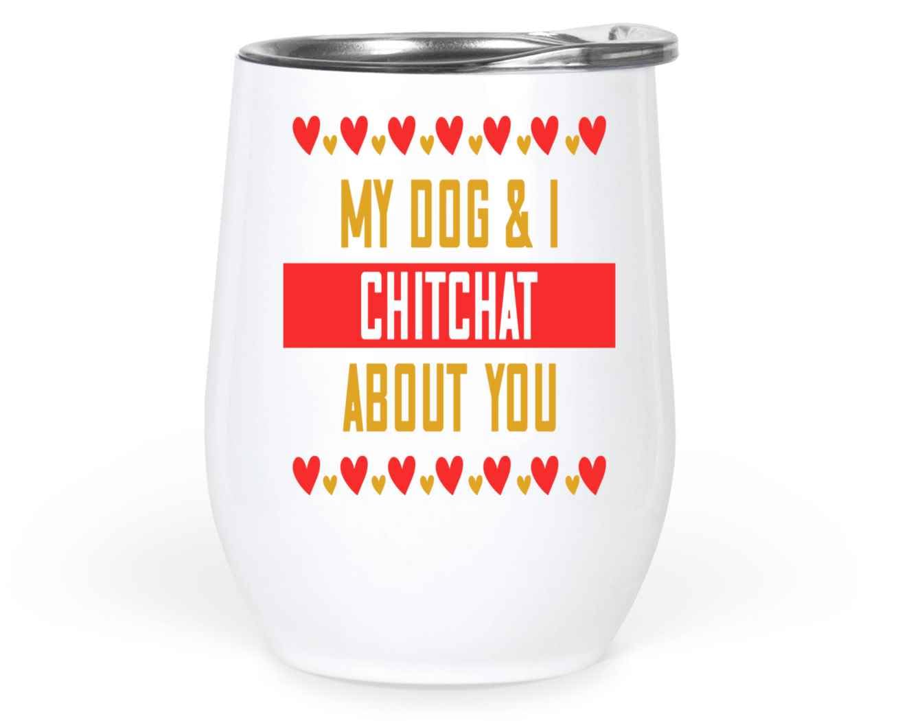 - Hilarious Dog Chit-chat Theme - Gift for Friends - 12 Oz White Stainless Steel Wine Tumbler