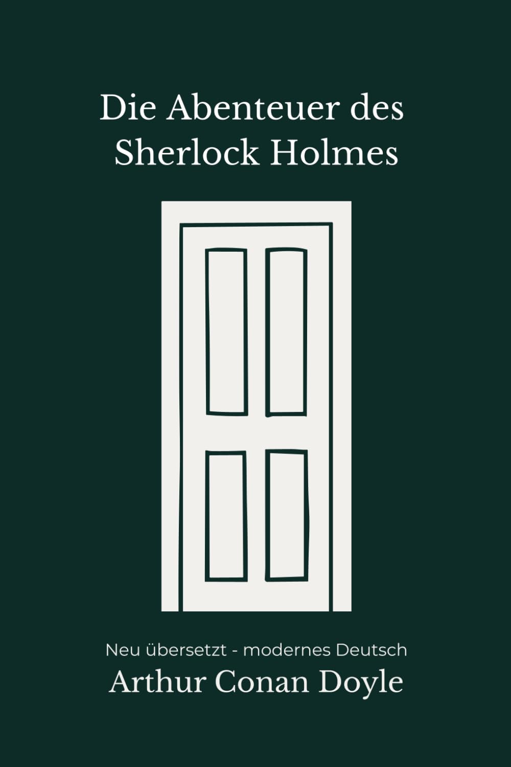 Die Abenteuer des Sherlock Holmes: Zwölf klassische Detektivgeschichten, modern neu übersetzt nach Arthur Conan Doyle