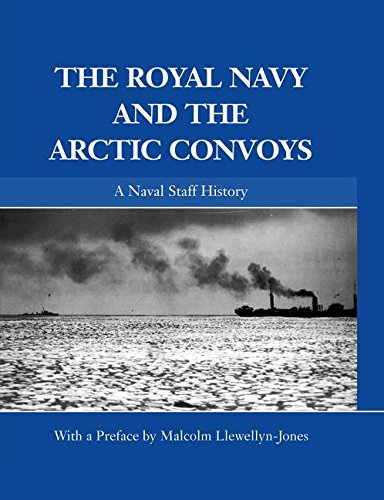 The Royal Navy and the Arctic Convoys: A Naval Staff History (Naval Staff Histories)