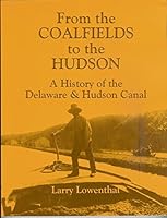 From the Coalfields to the Hudson: A History of the Delaware & Hudson Canal 0935796851 Book Cover