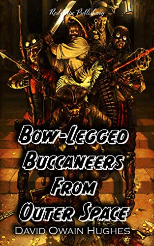Bow-Legged Buccaneers from Outer Space by [David Owain Hughes]
