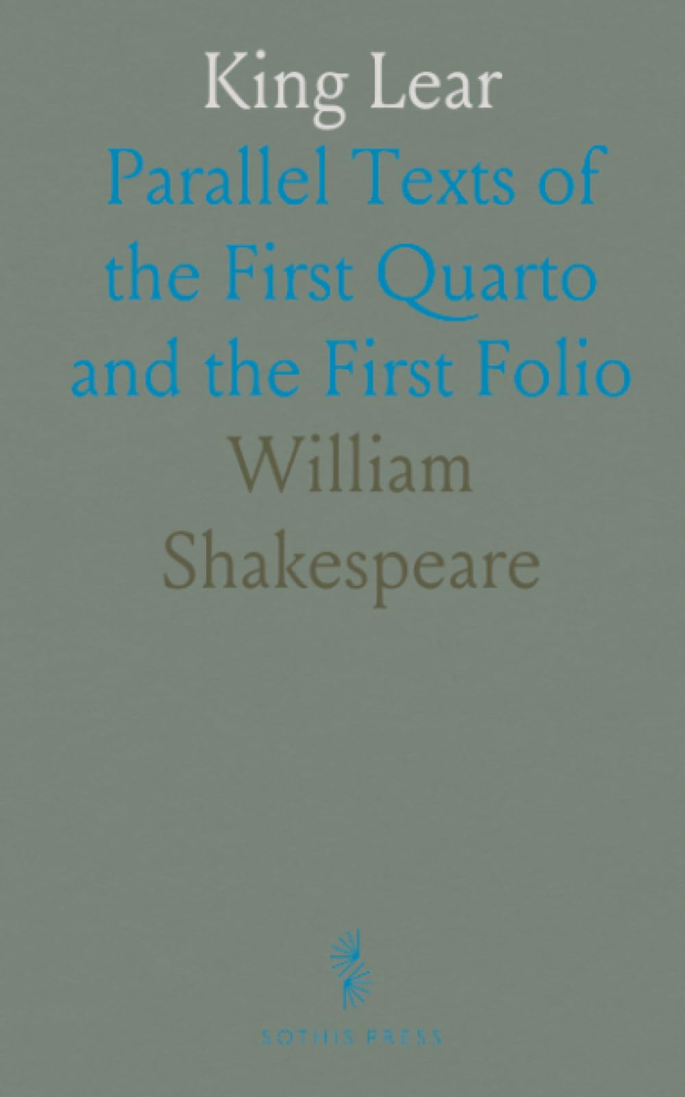 King Lear: Parallel Texts of the First Quarto and the First Folio