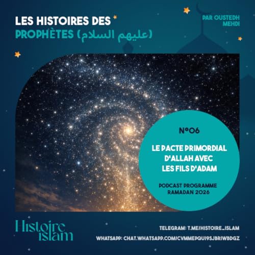 [Ep 06] Le Pacte Primordial d'Allah avec les Fils d'Adam [Les Histoires des Proph&egrave;tes (partie 1) - Podcast Ramadan]
