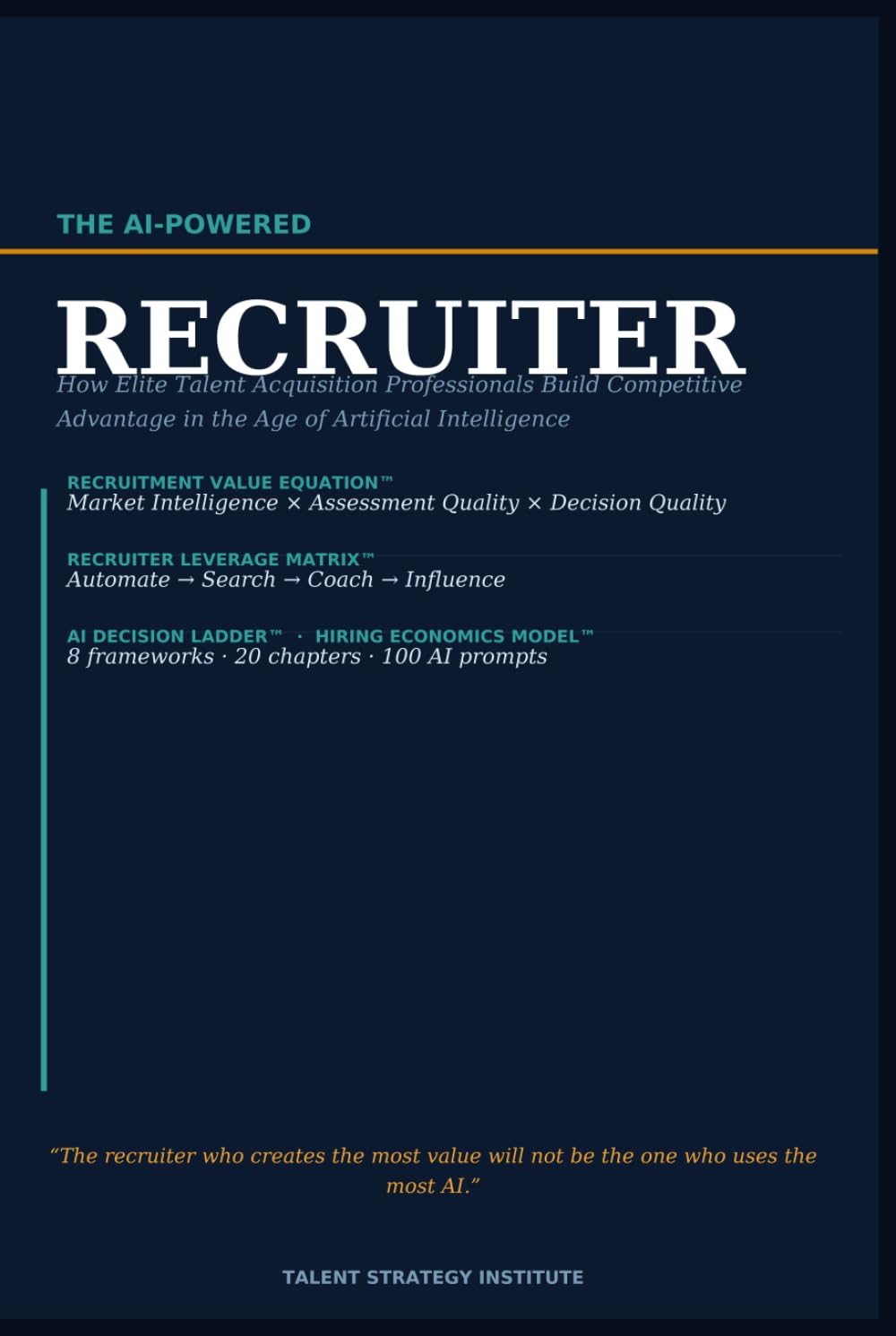 The AI-Powered Recruiter: How Elite Talent Acquisition Professionals Build Competitive Advantage in the Age of Artificial Intelligence