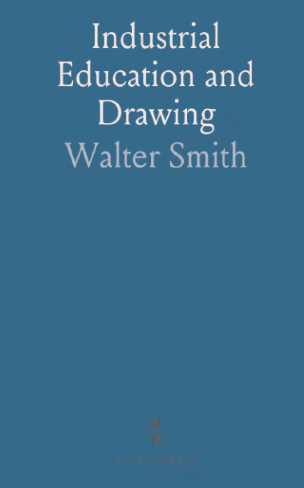 Industrial Education and Drawing: Address Delivered at Massachusetts Teachers Association, Worcester, Dec, 28, 1878