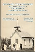 Backward, Turn Backward: Recollections of Childhood in Northern Michigan 0961434414 Book Cover