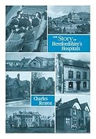 The Story of Herefordshire's Hospitals 1873827210 Book Cover