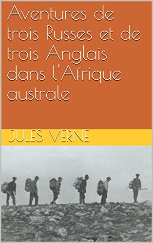 Télécharger Aventures de trois Russes et de trois Anglais dans l'Afrique australe (illustré) livre En ligne