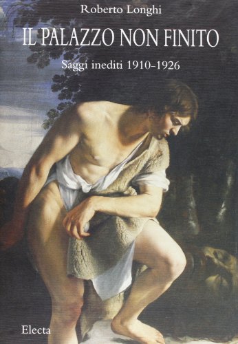 Il palazzo non finito. Saggi inediti 1910-1926. Ediz. illustrata Il palazzo non finito. Saggi inediti 1910-1926. Ediz. illustrata