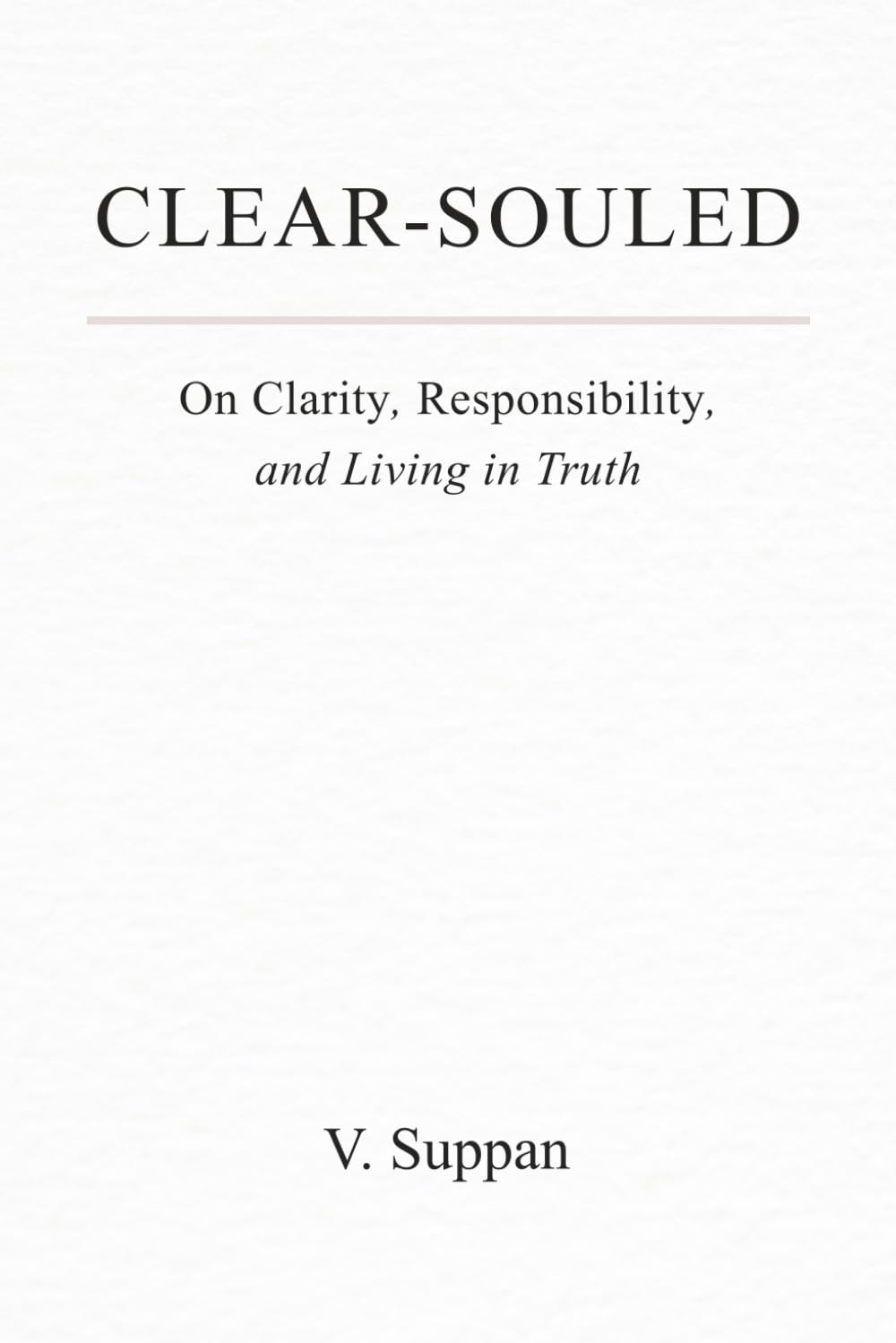 Clear-souled: On Clarity, Responsibility, and Living in Truth