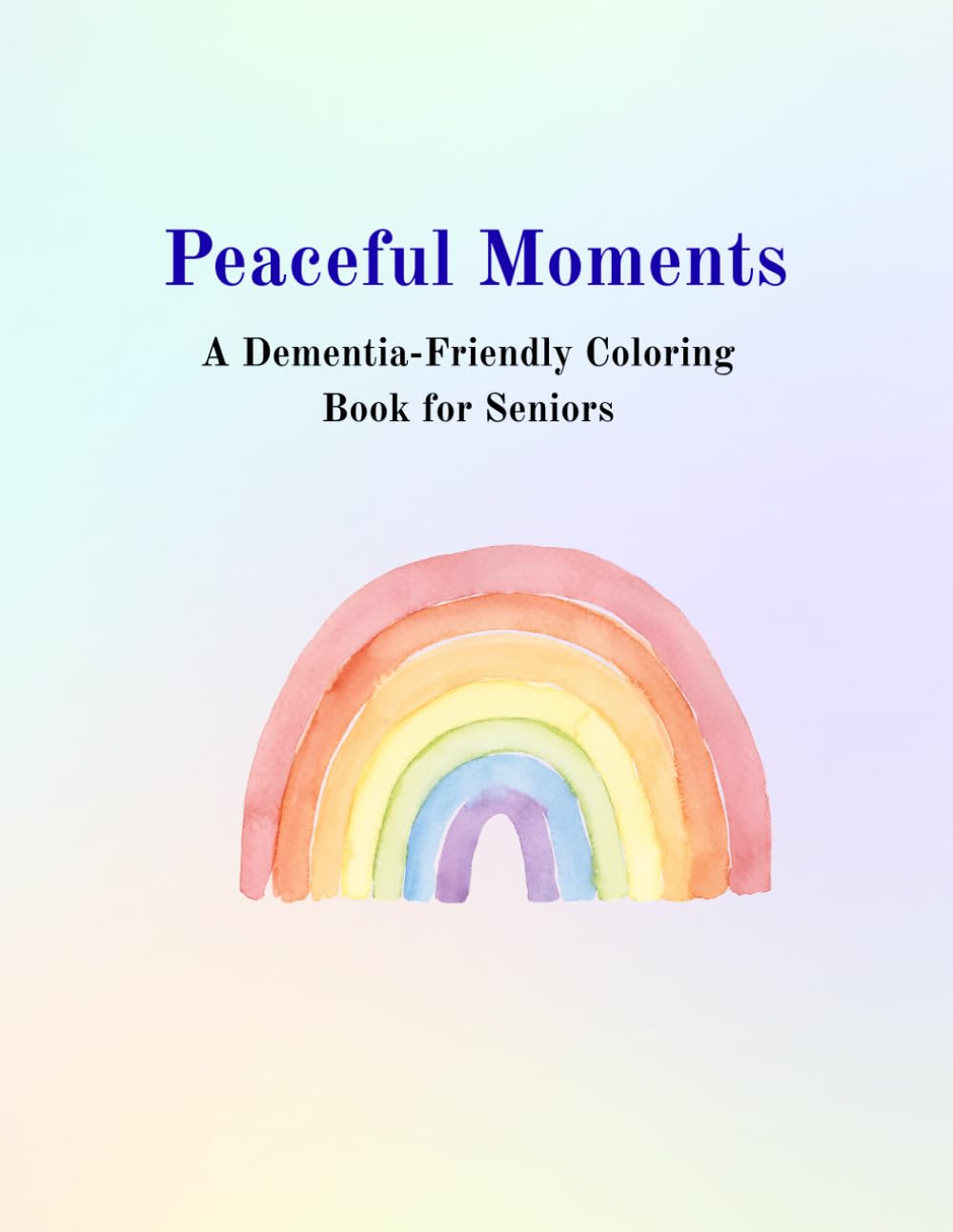 Peaceful Moments: A Dimentia Friendly Coloring Book for Seniors