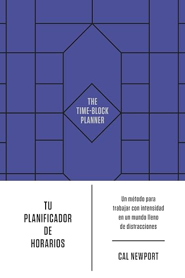 Tu planificador de horarios: Un método para trabajar con intensidad en un mundo lleno de distracciones