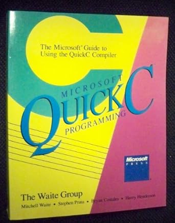 Microsoft Quick C Programming: The Microsoft Guide to Using the Quick C ...