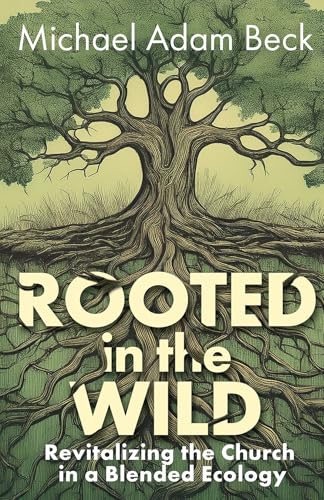 Rooted in the Wild: Revitalizing the Church in a Blended Ecology