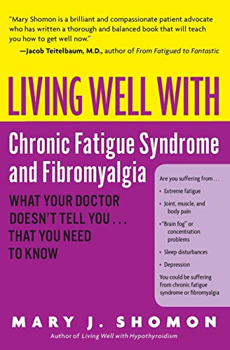 Living Well With Chronic Fatigue Syndrome & Fibromyalgia: What Your Doctor Doesn't Tell You...That You Need to Know