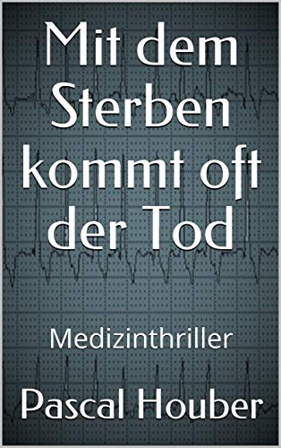 Mit dem Sterben kommt oft der Tod: Medizinthriller