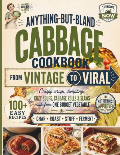 Image of Anything-But-Bland Cabbage Cookbook: From Vintage to Viral - 100+ Easy, Budget-Friendly Recipes for Crispy Wraps, Dumplings, Cozy Soups, Cabbage Rolls, Slaws & More