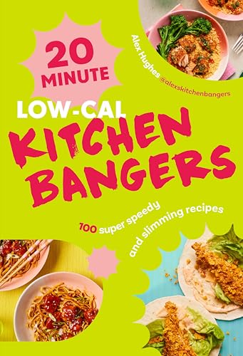 20-Minute Low-Cal Kitchen Bangers: 100 super speedy and slimming recipes (English Edition)