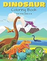 Dinosaur Coloring Book For Kids Ages 4-8: Realistic Designs Of 25 Types Of Dinosaurs - Fun Activity Game With Big Dino Shapes Illustration B08DC5VWWY Book Cover