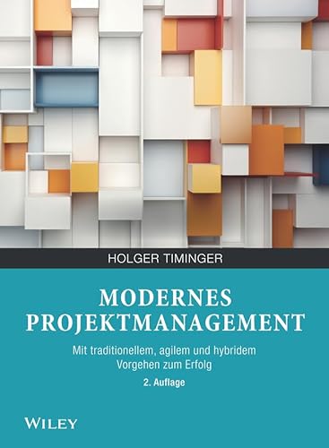 Modernes Projektmanagement: Mit traditionellem, agilem und hybridem Vorgehen zum Erfolg