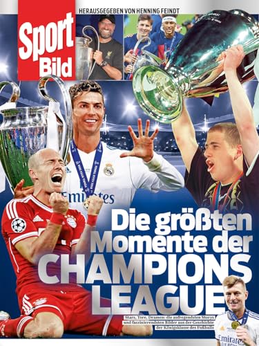 Die größten Momente der Champions League: Stars, Tore, Dramen: die aufregendsten Storys und faszinierendsten Bilder aus der Geschichte der Königsklasse des Fußballs