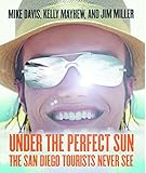 Under The Perfect Sun: The San Diego Tourists Never See