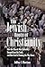 The Jewish Roots of Christianity: How the Church Was Uprooted, Strayed from the Truth, and How God Is Pointing the Way Home