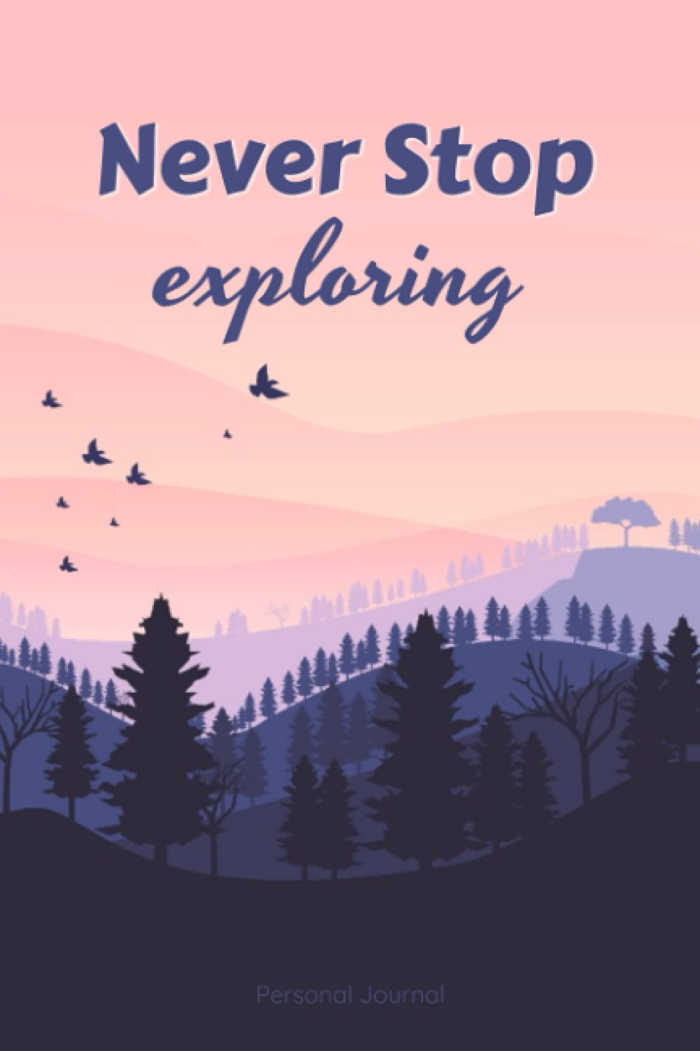 Never Stop Exploring Journal | Notebook Journal (6" x 9" - 100 Pages)