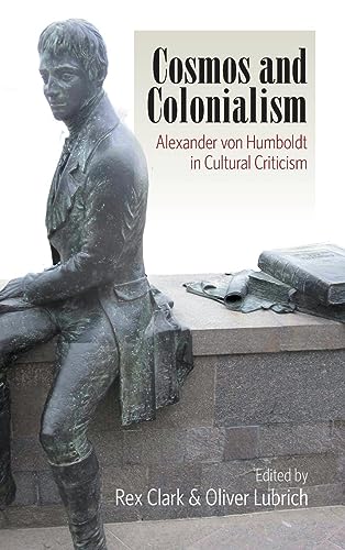 Cosmos and Colonialism: Alexander von Humboldt in Cultural Criticism