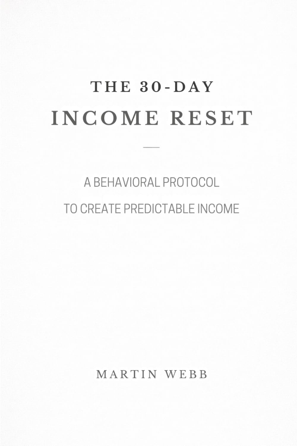 THE 30-DAY INCOME RESET: A Behavioral Protocol to Create Predictable Income