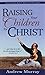 Raising Your Children for Christ - Murray, Andrew