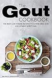 The Gout Cookbook: The Best Low-Purine Recipes to Lower Uric Acid and Combat Joint Pain