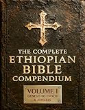 THE COMPLETE ETHIOPIAN BIBLE COMPENDIUM in English 88 Books: Volume I — Genesis to Enoch & Jubilees — The First Sacred Apocrypha (The Ethiopian Bible LARGE ... Series — Complete 4-Volume Set Book 1)