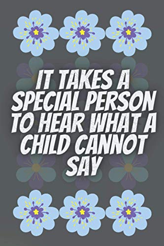 It Takes A Special Person To Hear What A Child Cannot Say: Teacher Appreciation gift notebook, Autism Mom Gift