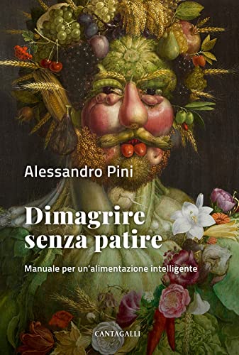 Dimagrire Senza Patire. Manuale Per Un'Alimentazione Intelligente
