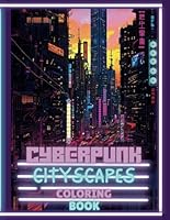 Cyberpunk Cityscapes Coloring Book: For Teen's And Adult's B0DBG5RJKW Book Cover