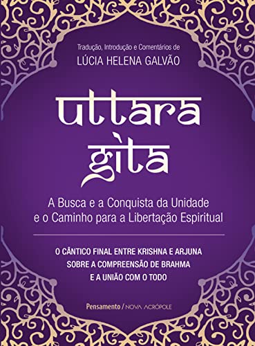 Uttara Gita: A busca e a conquista da unidade e o caminho para a libertação espiritual