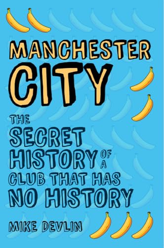 Manchester City: The Secret History of a Club That Has No History
