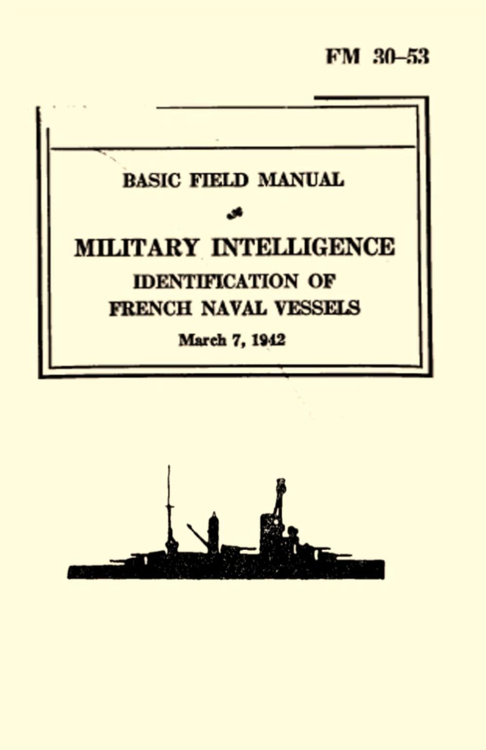 Basic Field Manual Military Intelligence FM 30-53: Identification of French Naval Vessels (March 7, 1942)