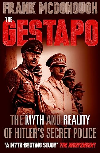 The Gestapo: The Myth and Reality of Hitler's