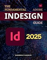The Fundamental Adobe InDesign Guide: Master Page Layouts Digital Publishing and Design Workflows with Step by Step Guidance Tools Techniques and Professional Insights for Creatives B0F63D7B1L Book Cover