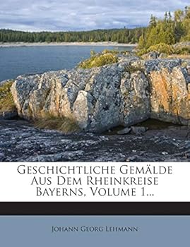 Paperback Geschichtliche Gemalde Aus Dem Rheinkreise Bayerns, Volume 1... [German] Book